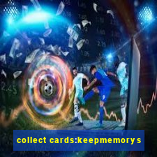 collect cards:keepmemorys